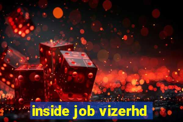 inside job vizerhd